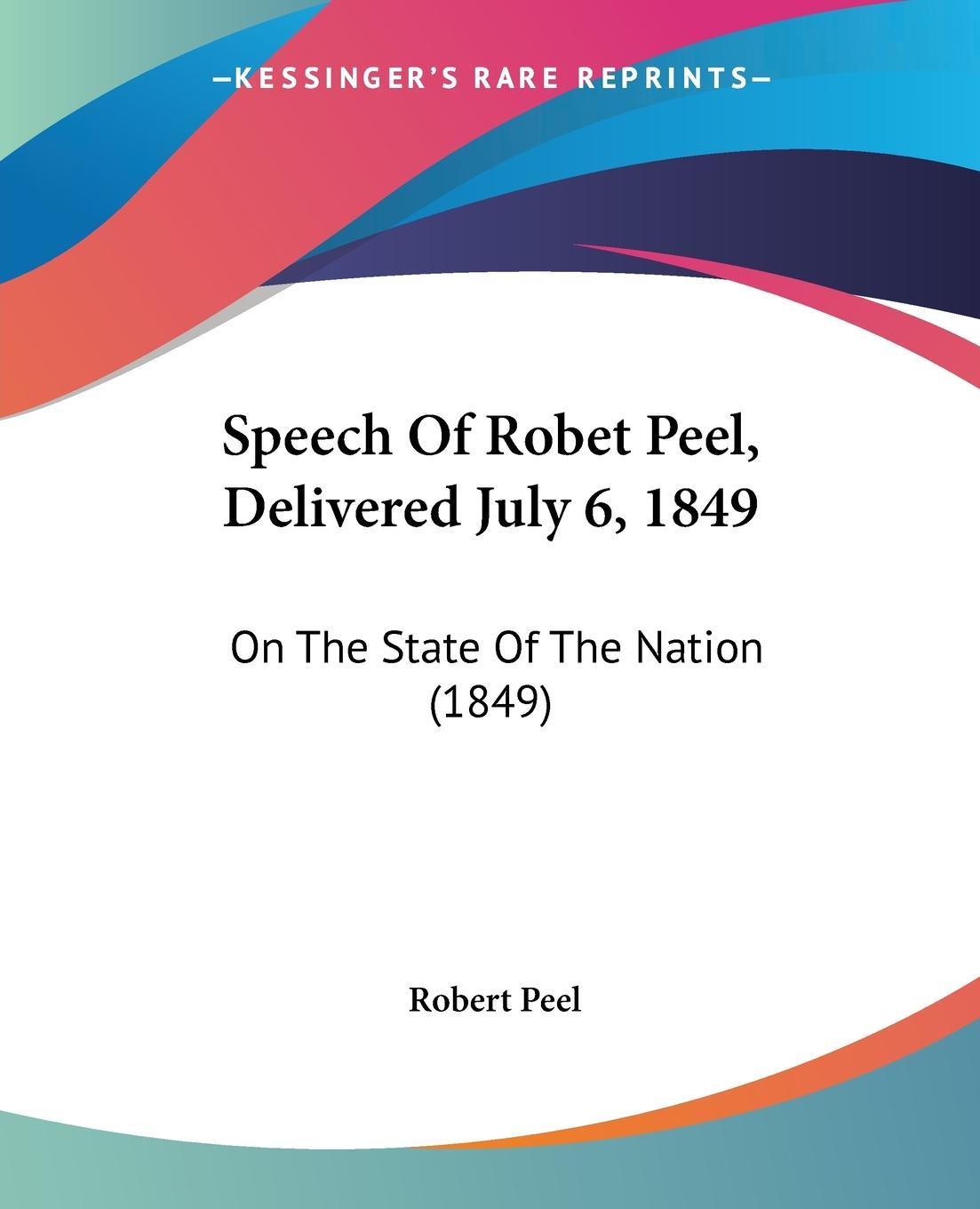 Speech Of Robet Peel, Delivered July 6, 1849