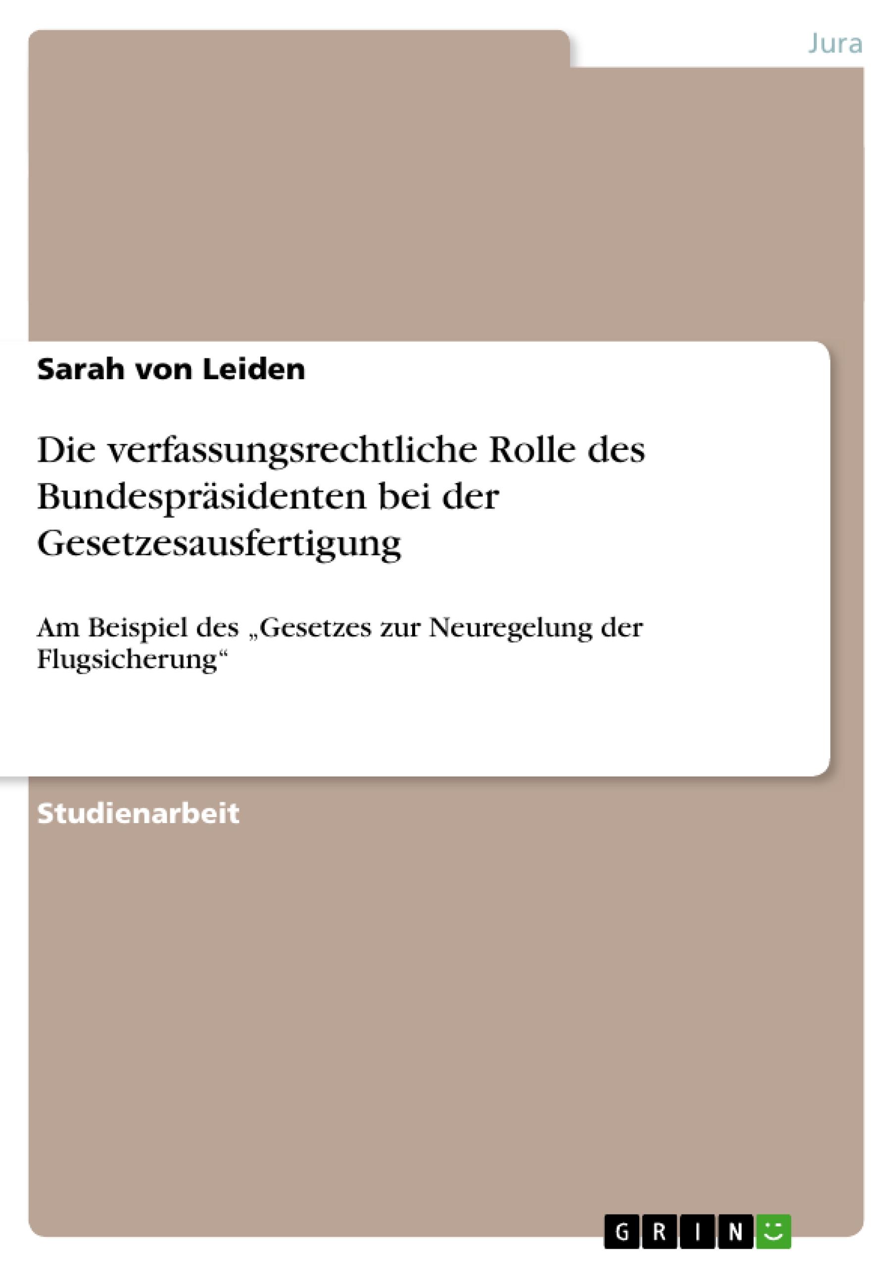 Die verfassungsrechtliche Rolle des Bundespräsidenten bei der Gesetzesausfertigung