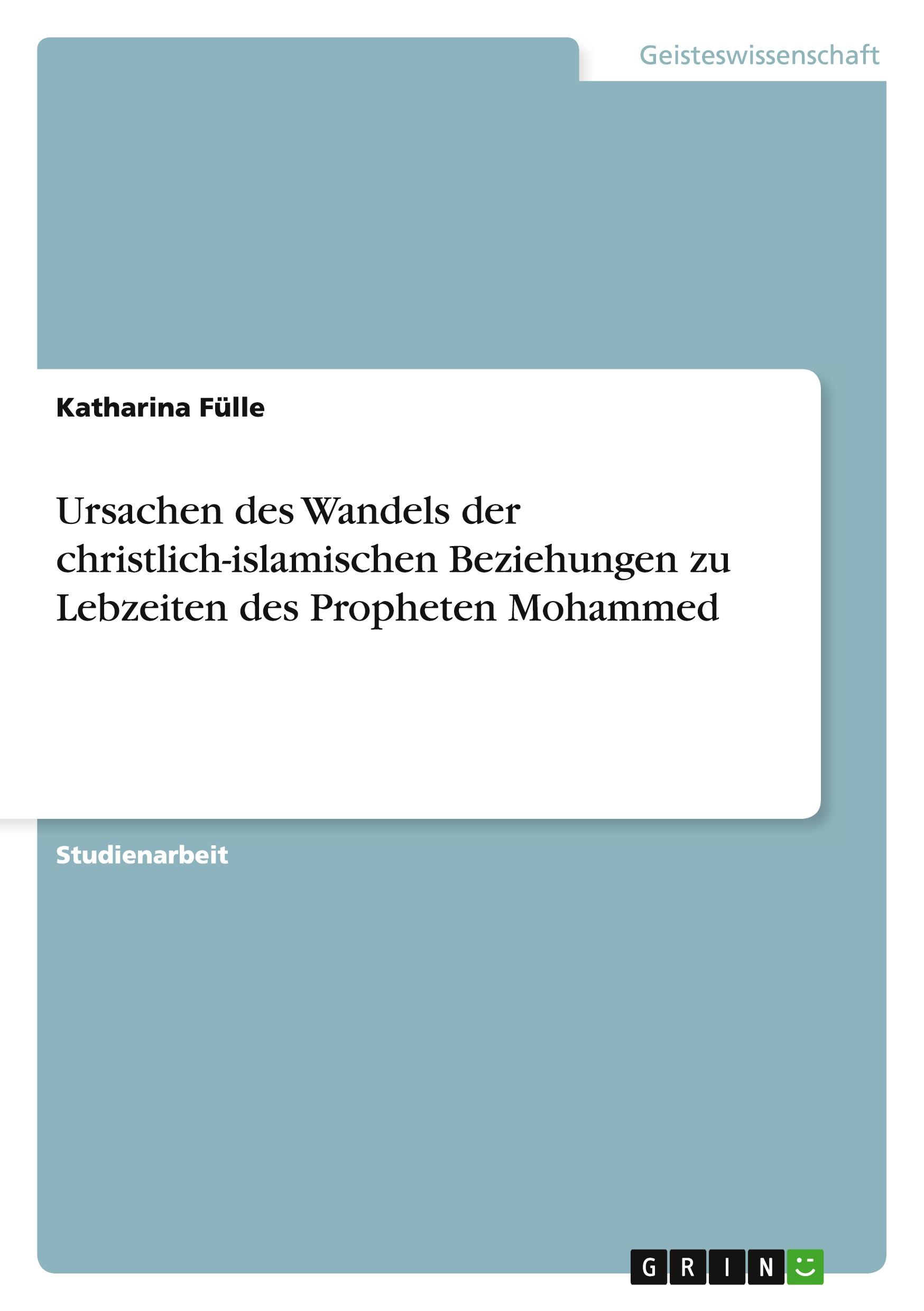 Ursachen des Wandels der christlich-islamischen Beziehungen zu Lebzeiten des Propheten Mohammed