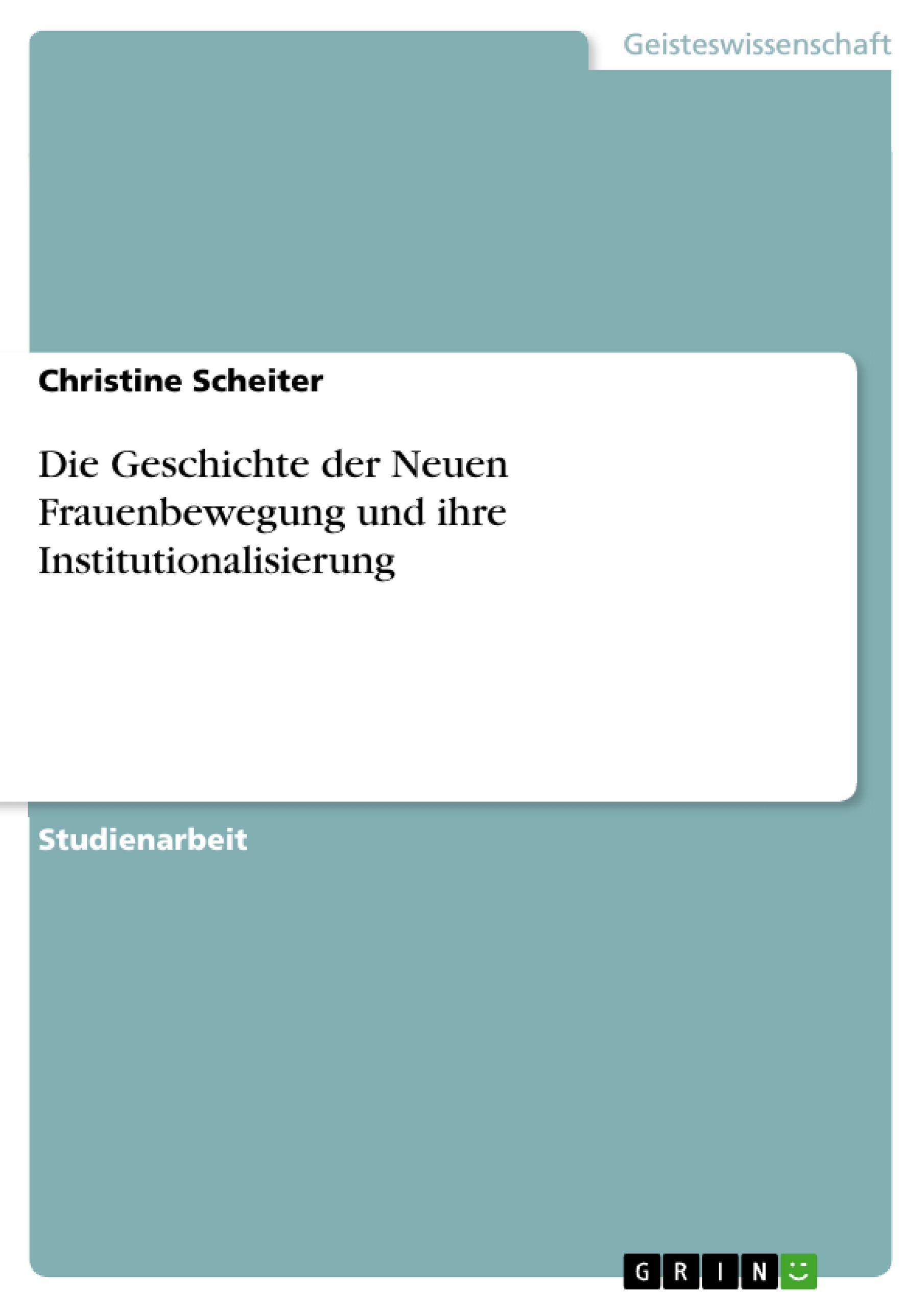 Die Geschichte der Neuen Frauenbewegung und ihre Institutionalisierung