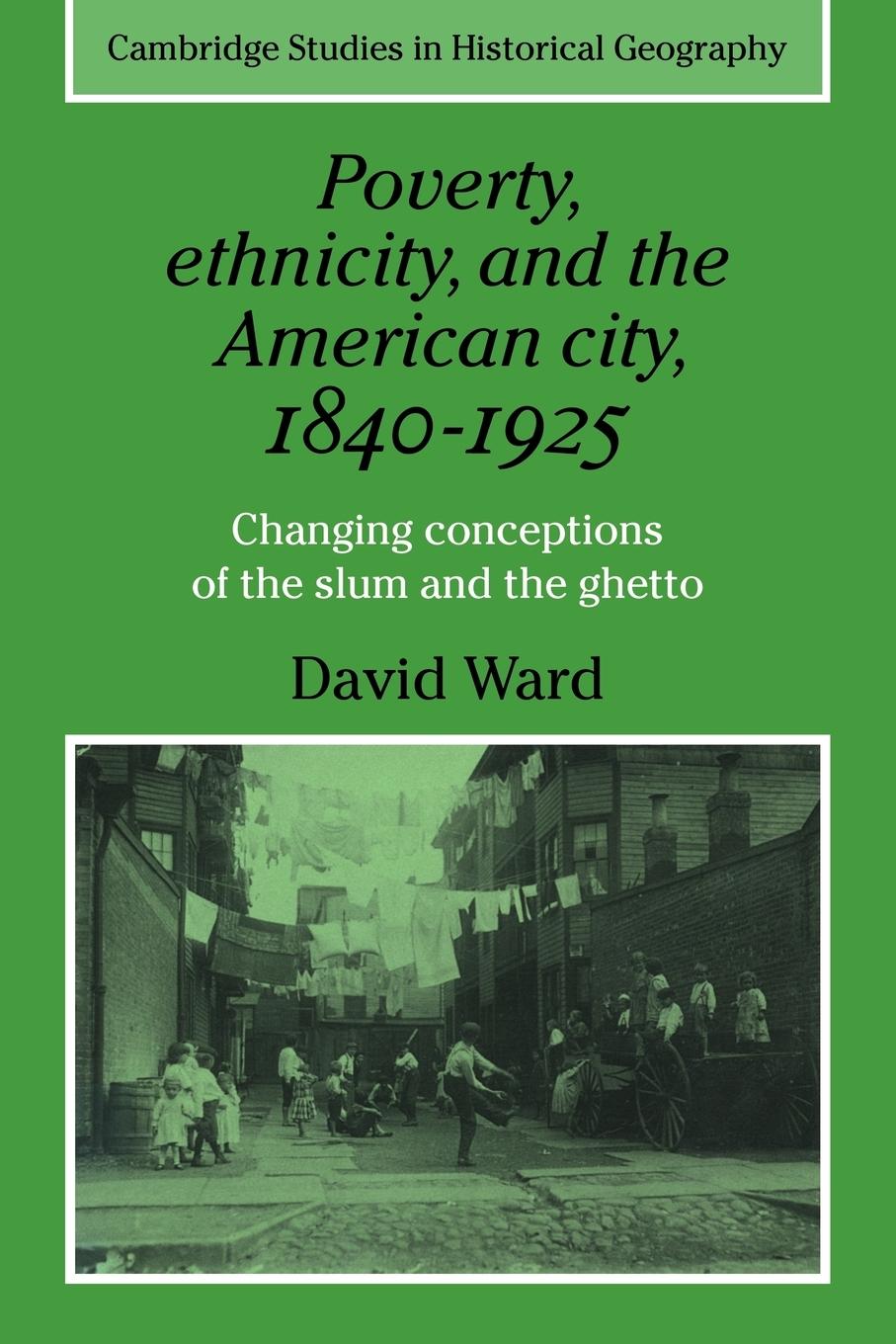 Poverty, Ethnicity and the American City, 1840 1925