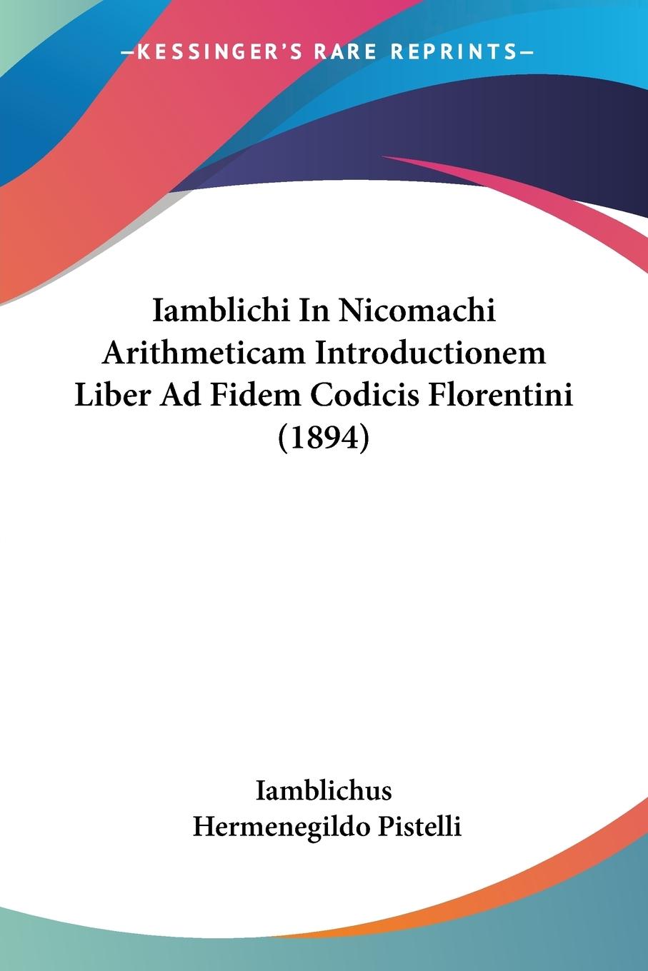 Iamblichi In Nicomachi Arithmeticam Introductionem Liber Ad Fidem Codicis Florentini (1894)