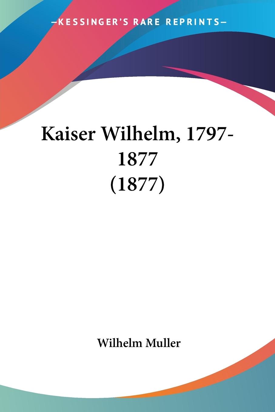 Kaiser Wilhelm, 1797-1877 (1877)