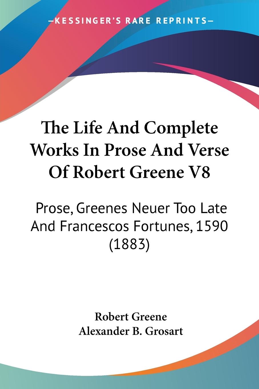 The Life And Complete Works In Prose And Verse Of Robert Greene V8