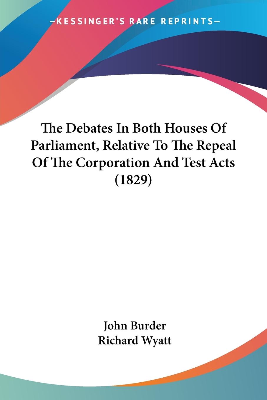 The Debates In Both Houses Of Parliament, Relative To The Repeal Of The Corporation And Test Acts (1829)