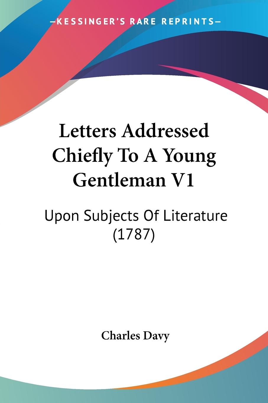 Letters Addressed Chiefly To A Young Gentleman V1