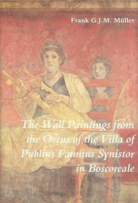 The Wall Paintings from the Oecus of the Villa of Publius Fannius Synistor in Boscoreale