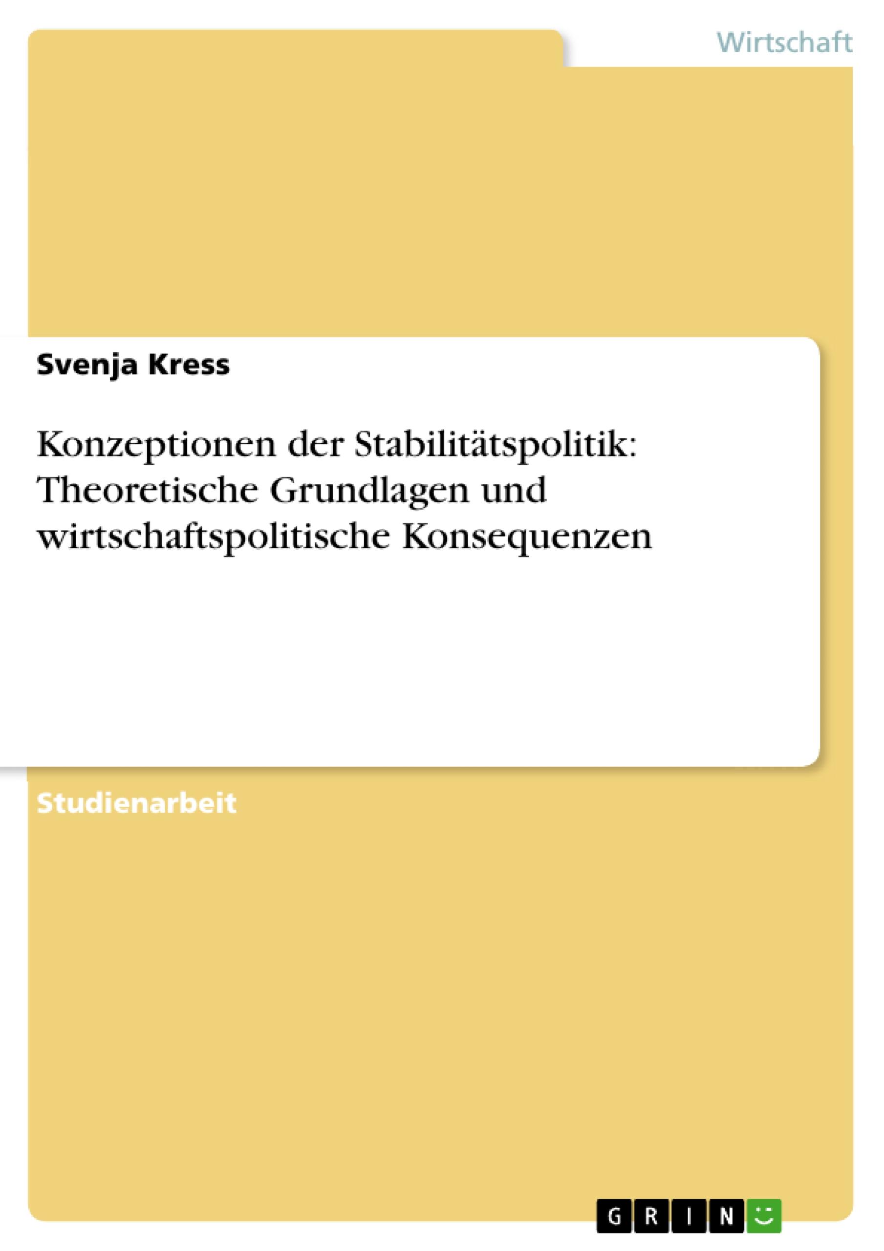 Konzeptionen der Stabilitätspolitik: Theoretische Grundlagen und wirtschaftspolitische Konsequenzen