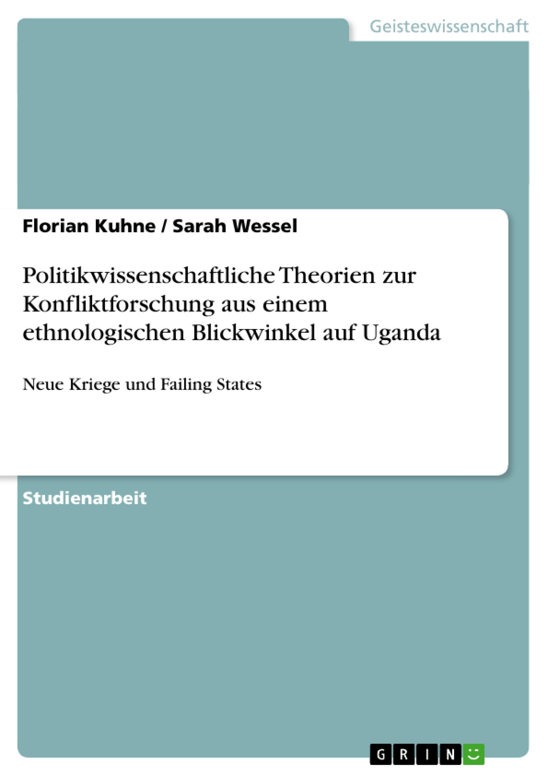 Politikwissenschaftliche Theorien zur Konfliktforschung aus einem ethnologischen Blickwinkel auf Uganda