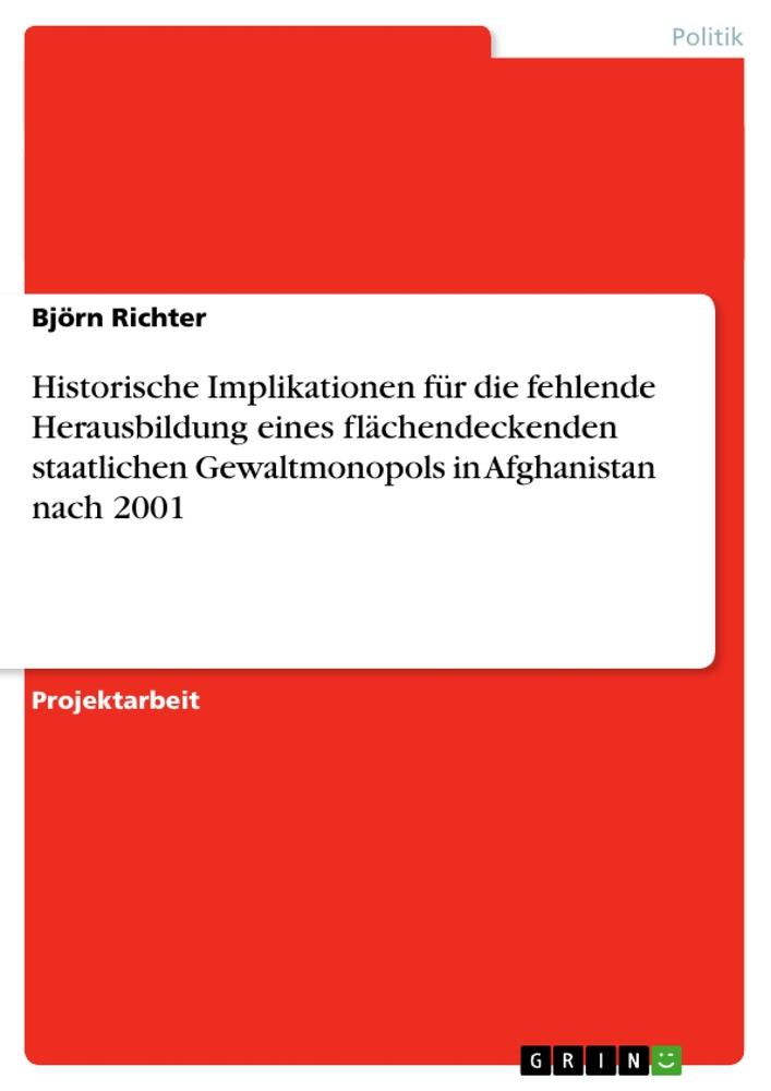 Historische Implikationen für die fehlende Herausbildung eines flächendeckenden staatlichen Gewaltmonopols in Afghanistan nach 2001