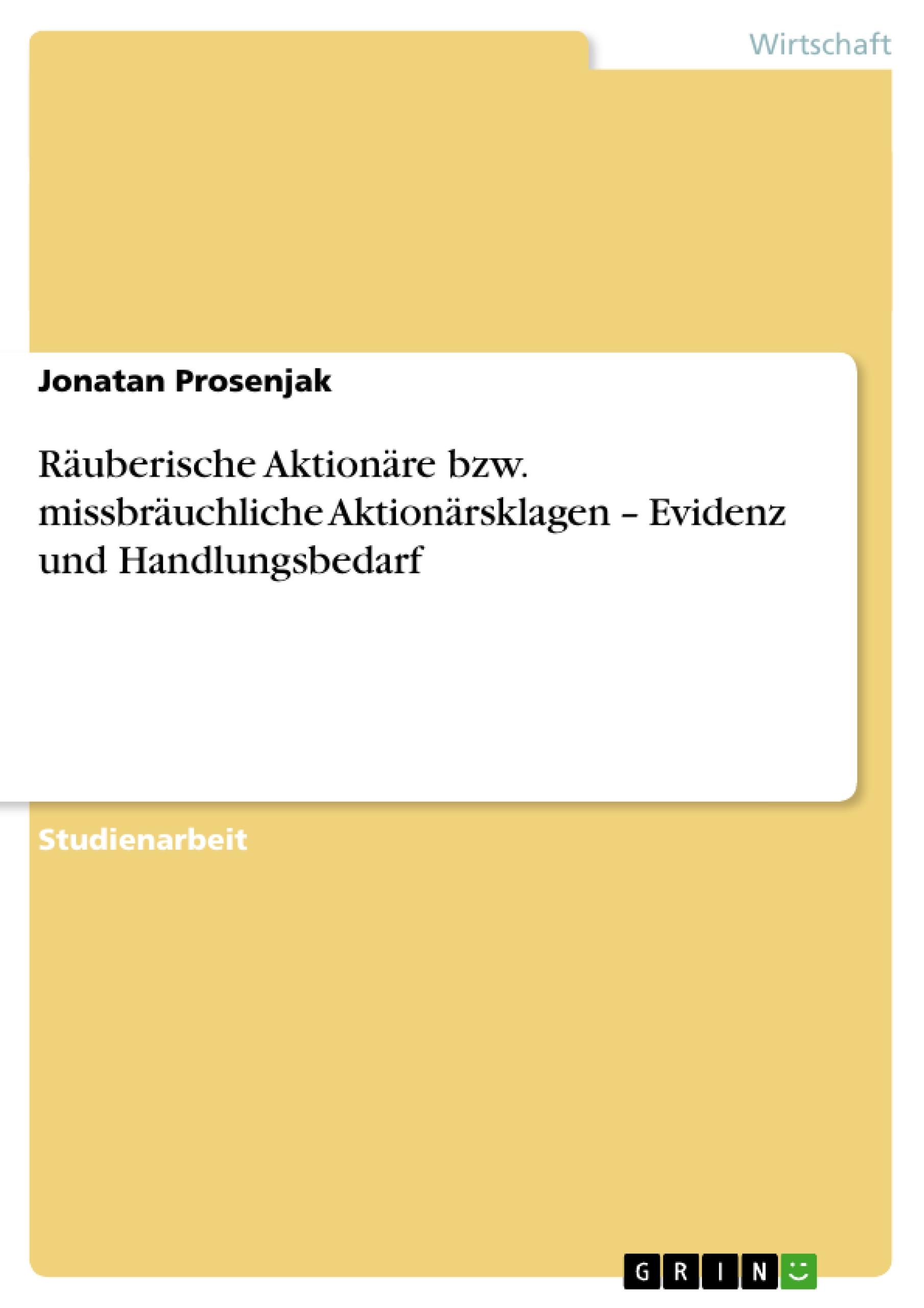 Räuberische Aktionäre bzw. missbräuchliche Aktionärsklagen ¿ Evidenz und Handlungsbedarf