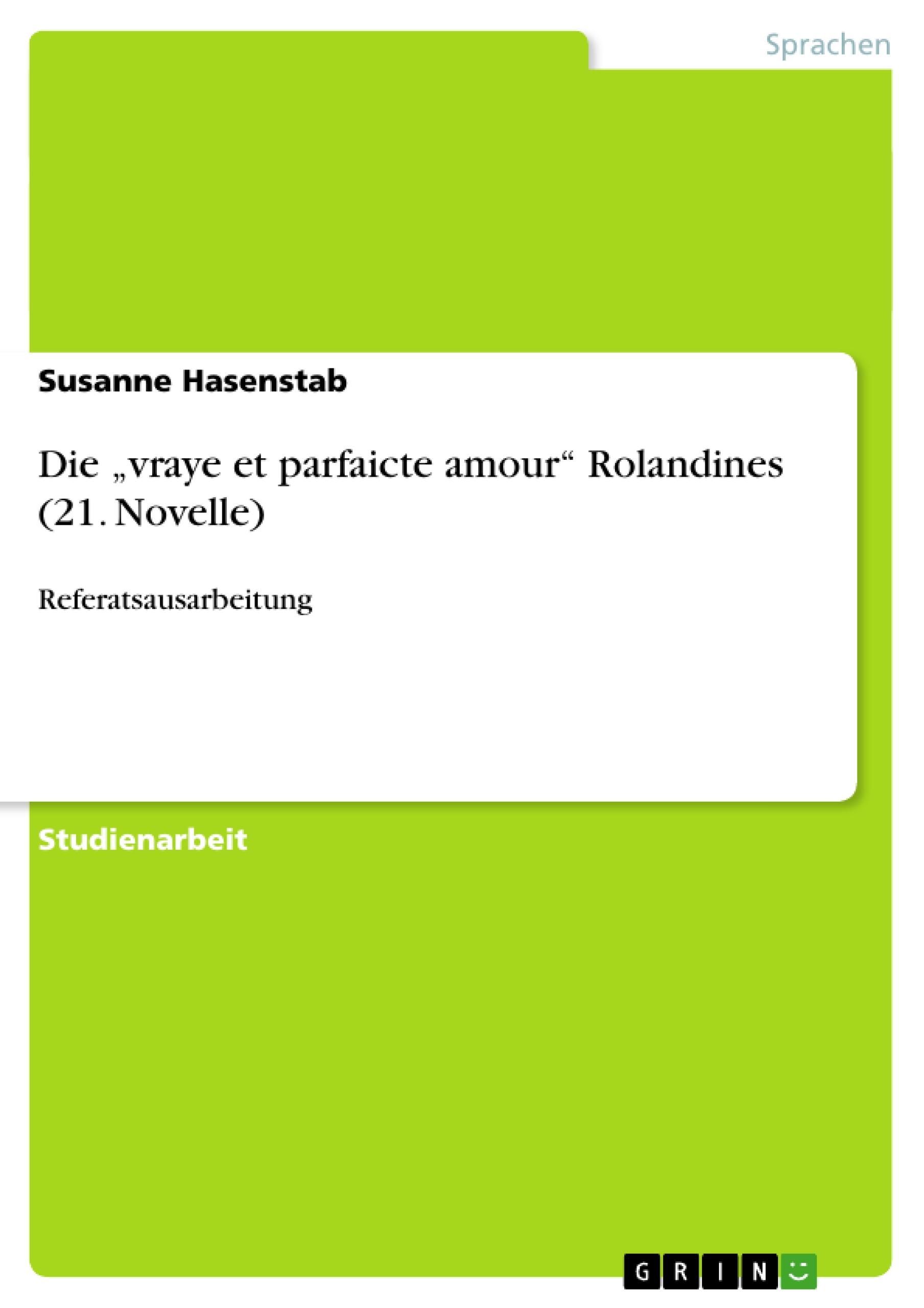 Die ¿vraye et parfaicte amour¿ Rolandines (21. Novelle)