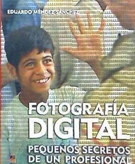 Fotografía digital : pequeños secretos de un profesional