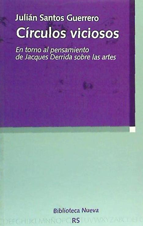 Círculos viciosos : en torno al pensamiento de Jacques Derrida sobre las artes