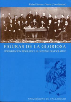 Figuras de la gloriosa : aproximación biográfica al Sexenio Democrático