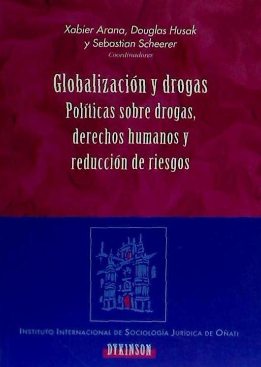 Globalización y drogas : políticas sobre drogas, derechos humanos y reducción de riesgos