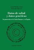 Datos de salud y datos genéticos : su protección en la Unión Europea en España