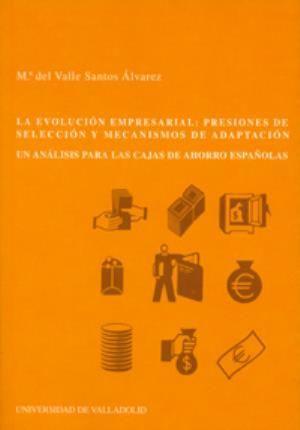 La evolución empresarial : presiones de selección y mecanismos de adaptación : un análisis para las cajas de ahorro españolas