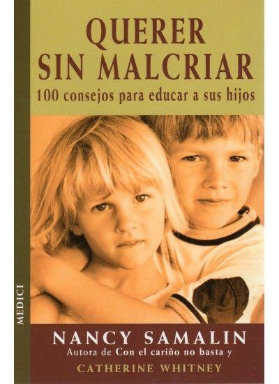 Querer sin malcriar : 100 consejos para educar a sus hijos