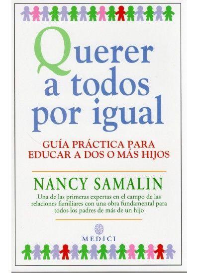 Querer a todos por igual : guía práctica para educar a dos o más hijos