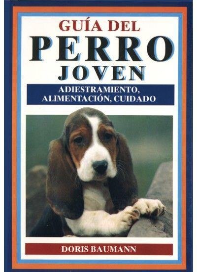 Guía del perro joven : su cuidado, educación y adiestramiento...