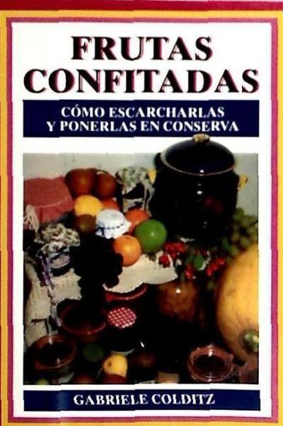 Frutas confitadas : cómo escarcharlas y ponerlas en conserva