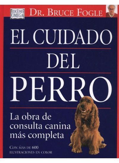 El cuidado del perro : la obra de consulta canina más completa