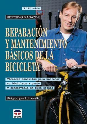 Reparación y mantenimiento básicos de la bicicleta : técnicas sencillas para mantener su bicicleta a punto y conservarla en buen estado