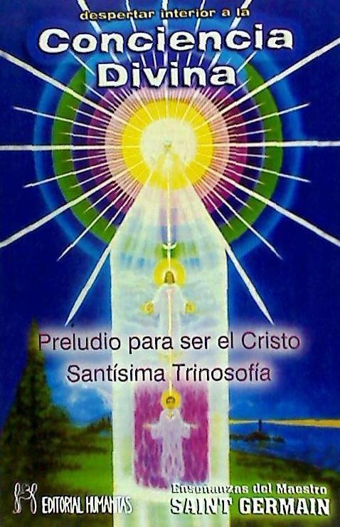 Conciencia divina : preludio para ser el Cristo, Santísima Trinosofía