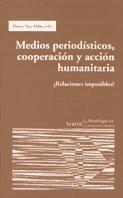 Medios periodísticos, cooperación y acción humanitaria : ¿relaciones imposibles?