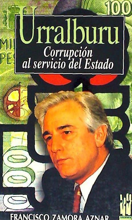 Urralburu : corrupción al servicio del Estado