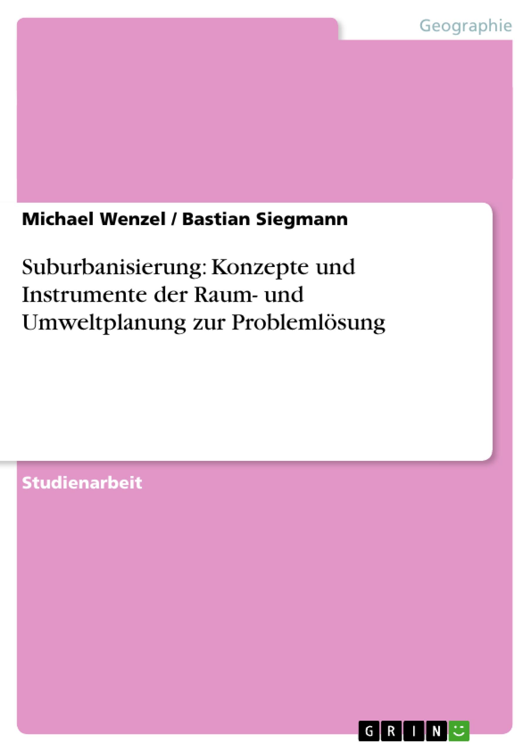 Suburbanisierung: Konzepte und Instrumente der Raum- und Umweltplanung zur Problemlösung