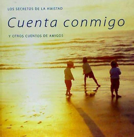 Cuenta conmigo : los secretos de la amistad y otros cuentos de amigos