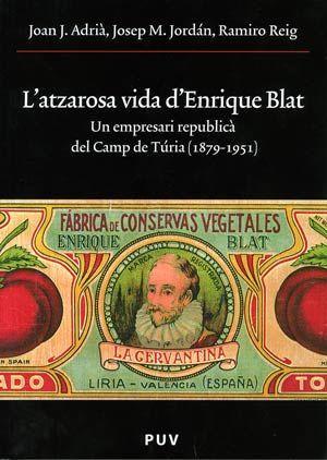 L'atzarosa vida d'Enrique Blat : un empresari republicà del Camp de Túria (1879-1951)