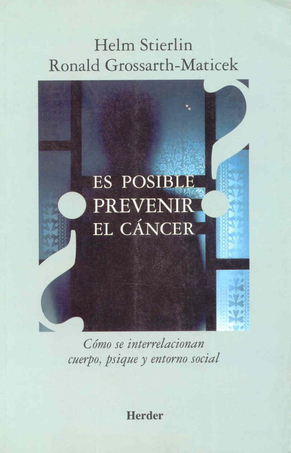 ¿Es posible prevenir el cáncer? : cómo se relacionan cuerpo, psique y entorno social