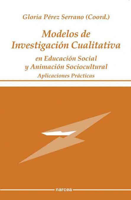 Modelos de investigación cualitativa en educación social y animación sociocultural : aplicaciones prácticas