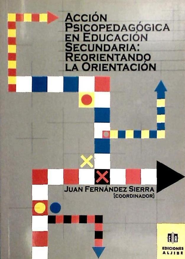 Acción psicopedagógica en educación secundaria : reorientando la orientación