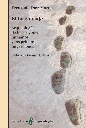 El largo viaje : arqueología de los orígenes humanos y las primeras migraciones