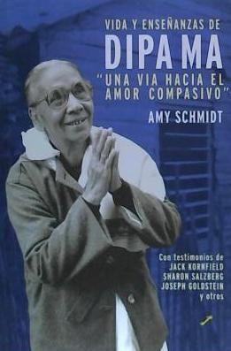 Vida y enseñanzas de Dipa Ma. Una vía hacia el amor compasivo : con historias de : Sack Kornfield, Sharon Salzberg, Joseph Goldstein y otros