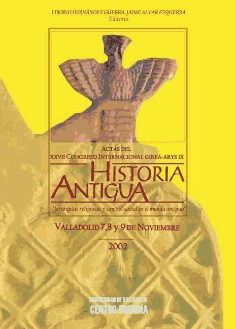 Actas del XXVII Congreso Internacional GIREA-ARYS IX de Historia Antigua : jerarquías religiosas y control social en el mundo antiguo : celebradas en Valladolid 7, 8 y 9 de noviembre de 2002