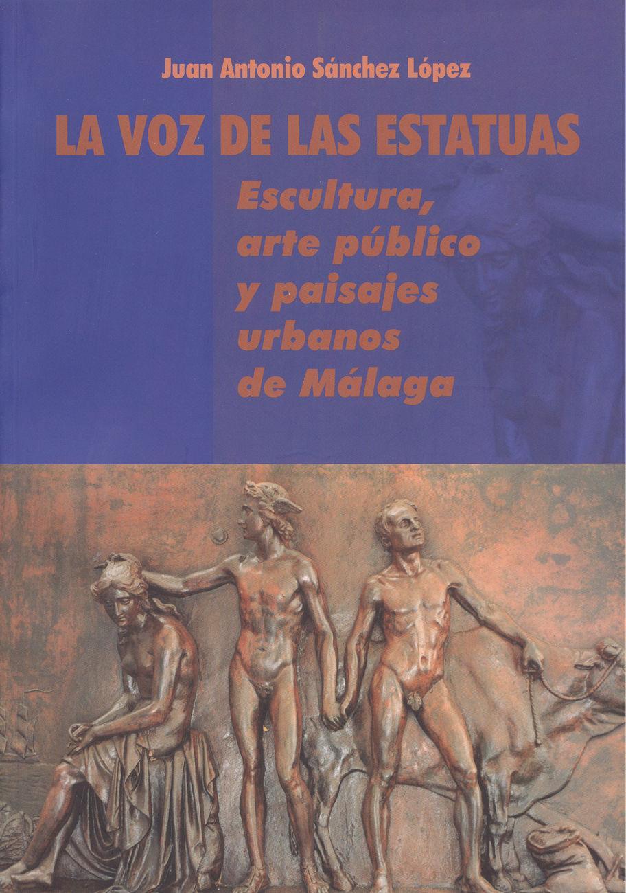 La voz de las estatuas : escultura, arte público y paisajes urbanos de Málaga