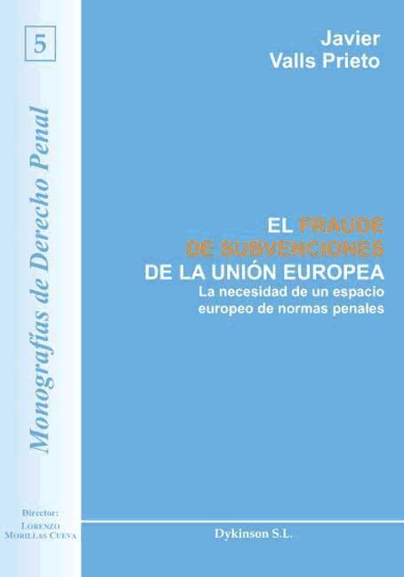 El fraude de subvenciones de la Unión Europea : la necesidad de un espacio europeo de normas penales