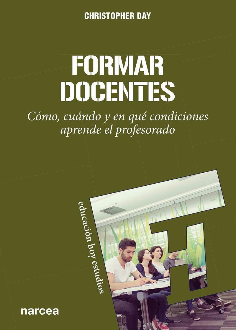 Formar docentes : cómo, cuándo y en qué condiciones aprende el profesorado