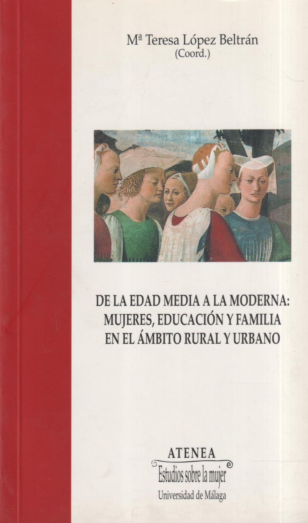 De la Edad Media a la Moderna : mujeres, educación y familia en el ámbito rural y urbano