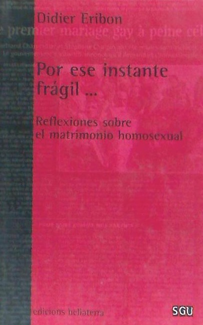 Por ese instante frágil-- : reflexiones sobre el matrimonio homosexual