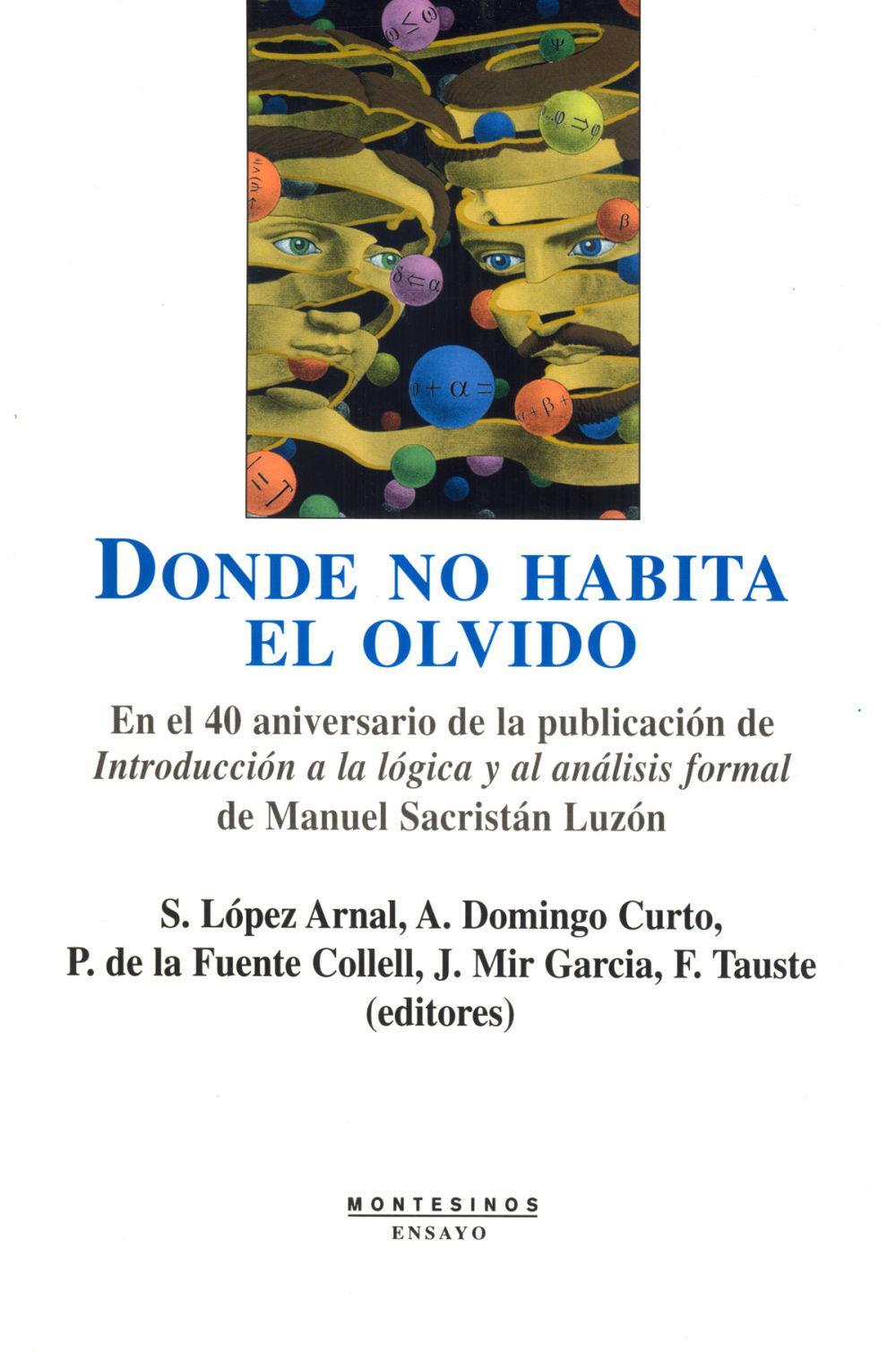 Donde no habita el olvido : en el 40 aniversario de la publicación de "Introducción a la lógica y el análisis formal" Manuel Sacristán Luzón