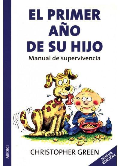 El primer año de su hijo : manual de supervivencia