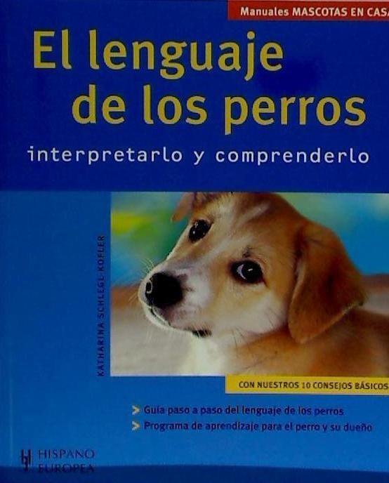 El lenguaje de los perros : interpretarlo y comprenderlo