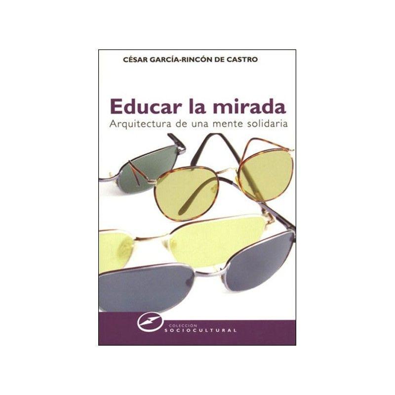 Educar la mirada : arquitectura de una mente solidaria