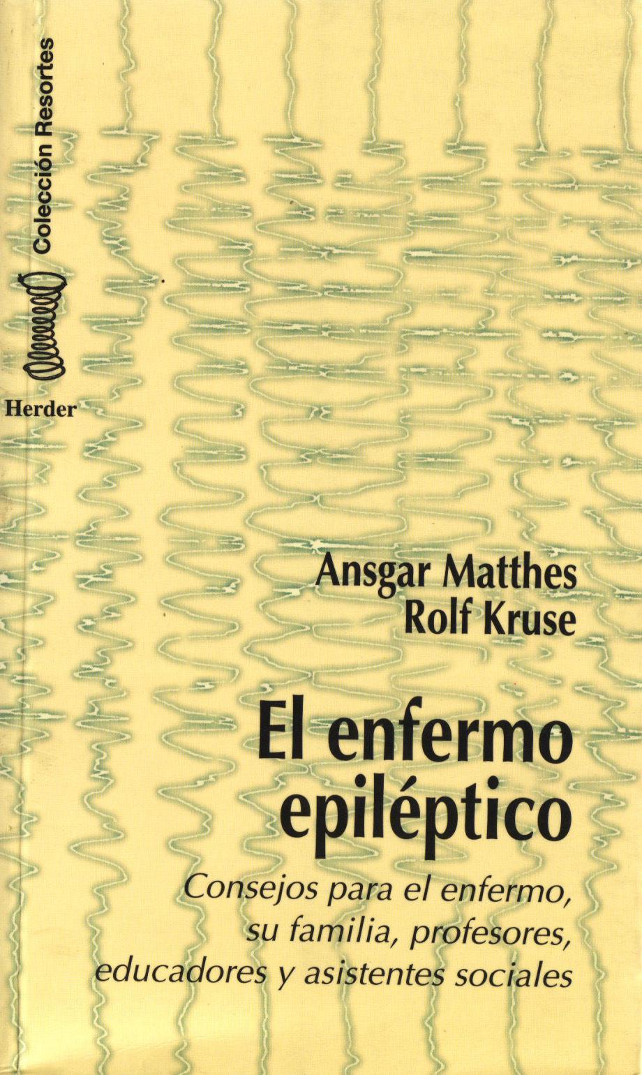 El enfermo epiléptico : consejos para el enfermo, su familia, profesores, educadores y asistentes sociales